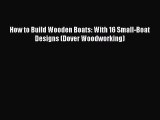 Download How to Build Wooden Boats: With 16 Small-Boat Designs (Dover Woodworking)  Read Online