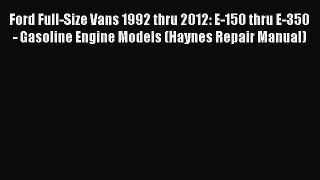 PDF Ford Full-Size Vans 1992 thru 2012: E-150 thru E-350 - Gasoline Engine Models (Haynes Repair