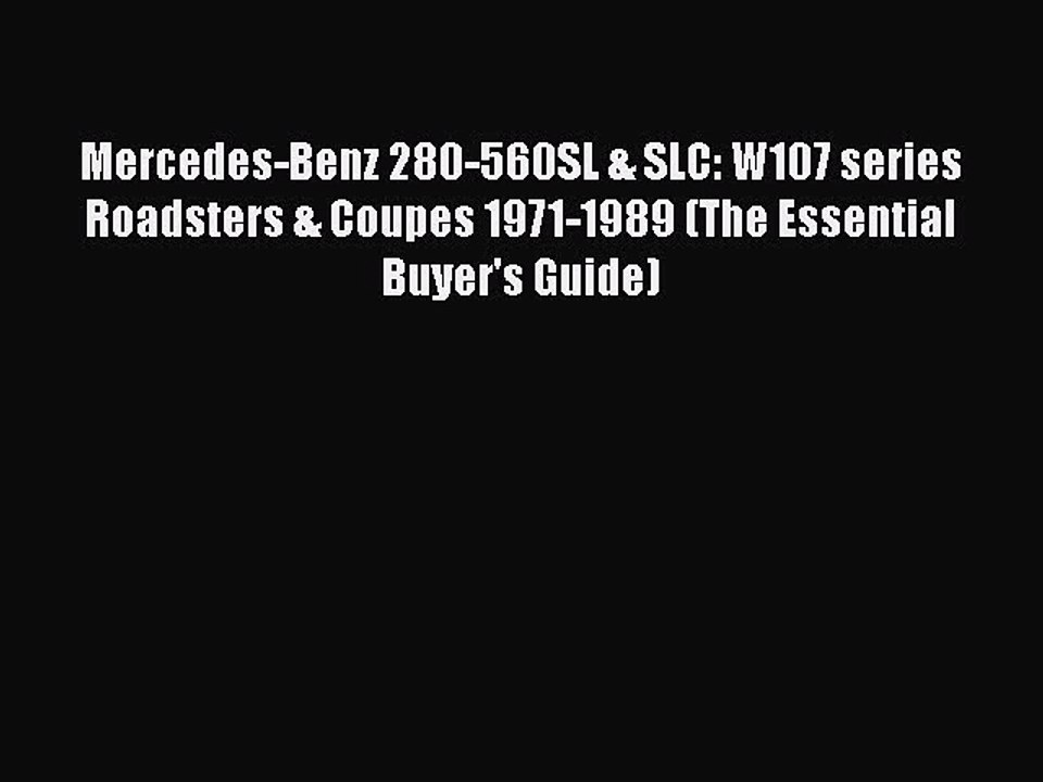 Download Mercedes-Benz 280-560SL & SLC: W107 series Roadsters & Coupes 1971-1989 (The Essential