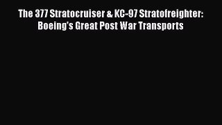 PDF The 377 Stratocruiser & KC-97 Stratofreighter: Boeing's Great Post War Transports  EBook