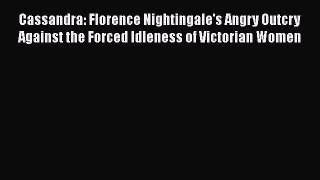 Read Cassandra: Florence Nightingale's Angry Outcry Against the Forced Idleness of Victorian