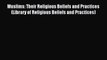 Read Muslims: Their Religious Beliefs and Practices (Library of Religious Beliefs and Practices)