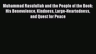 Download Muhammad Rasulullah and the People of the Book: His Benevolence Kindness Large-Heartedness