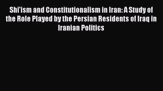 Read Shi'ism and Constitutionalism in Iran: A Study of the Role Played by the Persian Residents