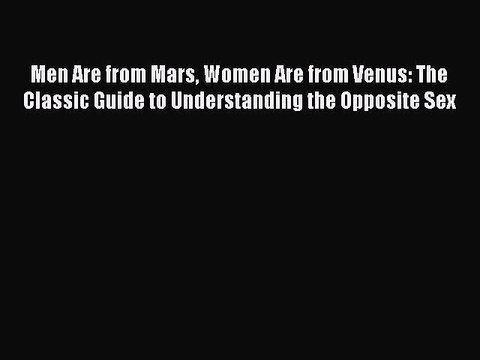 Read Men Are from Mars Women Are from Venus: The Classic Guide to Understanding the Opposite