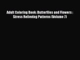 Read Adult Coloring Book: Butterflies and Flowers :  Stress Relieving Patterns (Volume 7) Ebook