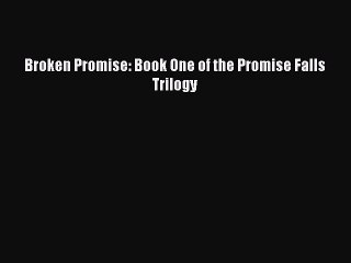 [Download PDF] Broken Promise: Book One of the Promise Falls Trilogy Read Online