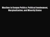 Read Muslims in Kenyan Politics: Political Involvement Marginalization and Minority Status