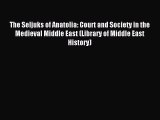 Read The Seljuks of Anatolia: Court and Society in the Medieval Middle East (Library of Middle