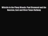 PDF Whistle in the Piney Woods: Paul Bremond and the Houston East and West Texas Railway  Read