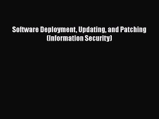 [PDF] Software Deployment Updating and Patching (Information Security) [Download] Full Ebook