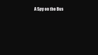 Download A Spy on the Bus  Read Online