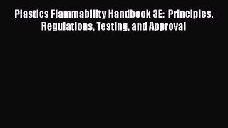 Read Plastics Flammability Handbook 3E:  Principles Regulations Testing and Approval Ebook