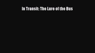 PDF In Transit: The Lure of the Bus  Read Online