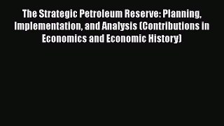 Download The Strategic Petroleum Reserve: Planning Implementation and Analysis (Contributions