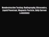 Read Nondestructive Testing: Radiography Ultrasonics Liquid Penetrant Magnetic Particle Eddy