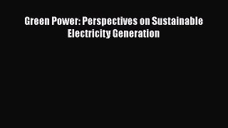 Download Green Power: Perspectives on Sustainable Electricity Generation  Read Online