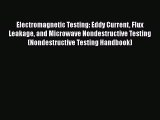 Download Electromagnetic Testing: Eddy Current Flux Leakage and Microwave Nondestructive Testing