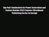 PDF Oxy-Fuel Combustion for Power Generation and Carbon Dioxide (CO2) Capture (Woodhead Publishing