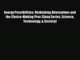 Download Energy Possibilities: Rethinking Alternatives and the Choice-Making Proc (Suny Series