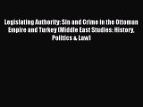 Read Legislating Authority: Sin and Crime in the Ottoman Empire and Turkey (Middle East Studies:
