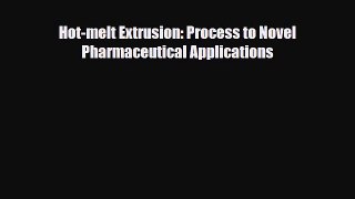 Download Hot-melt Extrusion: Process to Novel Pharmaceutical Applications Free Books