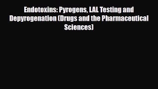 PDF Endotoxins: Pyrogens LAL Testing and Depyrogenation (Drugs and the Pharmaceutical Sciences)