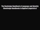 Download The Routledge Handbook of Language and Identity (Routledge Handbooks in Applied Linguistics)