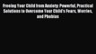 Read Freeing Your Child from Anxiety: Powerful Practical Solutions to Overcome Your Child's