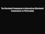 Download The Blackwell Companion to Naturalism (Blackwell Companions to Philosophy) PDF Free