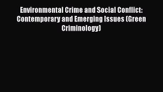 Read Environmental Crime and Social Conflict: Contemporary and Emerging Issues (Green Criminology)