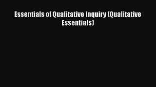 PDF Essentials of Qualitative Inquiry (Qualitative Essentials) Free Books