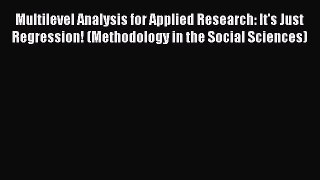 Download Multilevel Analysis for Applied Research: It's Just Regression! (Methodology in the