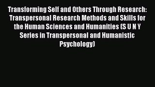 Download Transforming Self and Others Through Research: Transpersonal Research Methods and