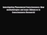 Download Investigating Phenomenal Consciousness: New methodologies and maps (Advances in Consciousness