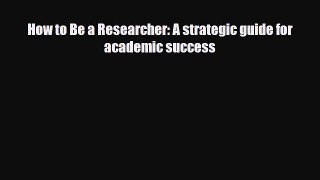PDF How to Be a Researcher: A strategic guide for academic success Read Online