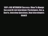 [PDF] 100% JOB INTERVIEW Success: [How To Always Succeed At Job Interviews (Techniques Dos