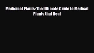 Read ‪Medicinal Plants: The Ultimate Guide to Medical Plants that Heal‬ Ebook Free