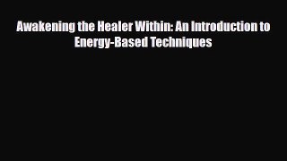 Read ‪Awakening the Healer Within: An Introduction to Energy-Based Techniques‬ PDF Online