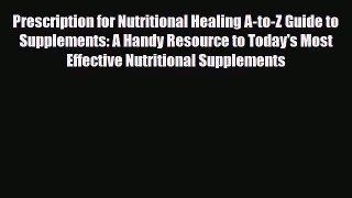 Read ‪Prescription for Nutritional Healing A-to-Z Guide to Supplements: A Handy Resource to