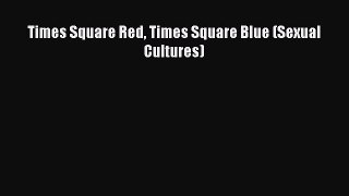 PDF Times Square Red Times Square Blue (Sexual Cultures) PDF Book Free