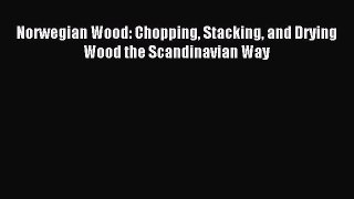 [Download PDF] Norwegian Wood: Chopping Stacking and Drying Wood the Scandinavian Way Ebook