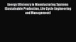 Download Energy Efficiency in Manufacturing Systems (Sustainable Production Life Cycle Engineering