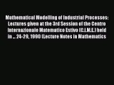 PDF Mathematical Modelling of Industrial Processes: Lectures given at the 3rd Session of the