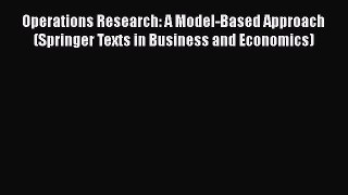 [PDF] Operations Research: A Model-Based Approach (Springer Texts in Business and Economics)