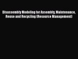 Download Disassembly Modeling for Assembly Maintenance Reuse and Recycling (Resource Management)
