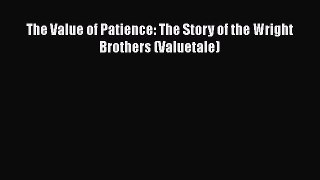 Download The Value of Patience: The Story of the Wright Brothers (Valuetale)  Read Online