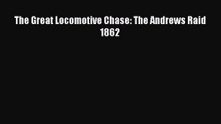 PDF The Great Locomotive Chase: The Andrews Raid 1862 Free Books