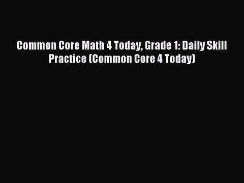 [Download PDF] Common Core Math 4 Today Grade 1: Daily Skill Practice (Common Core 4 Today)