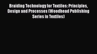 Download Braiding Technology for Textiles: Principles Design and Processes (Woodhead Publishing